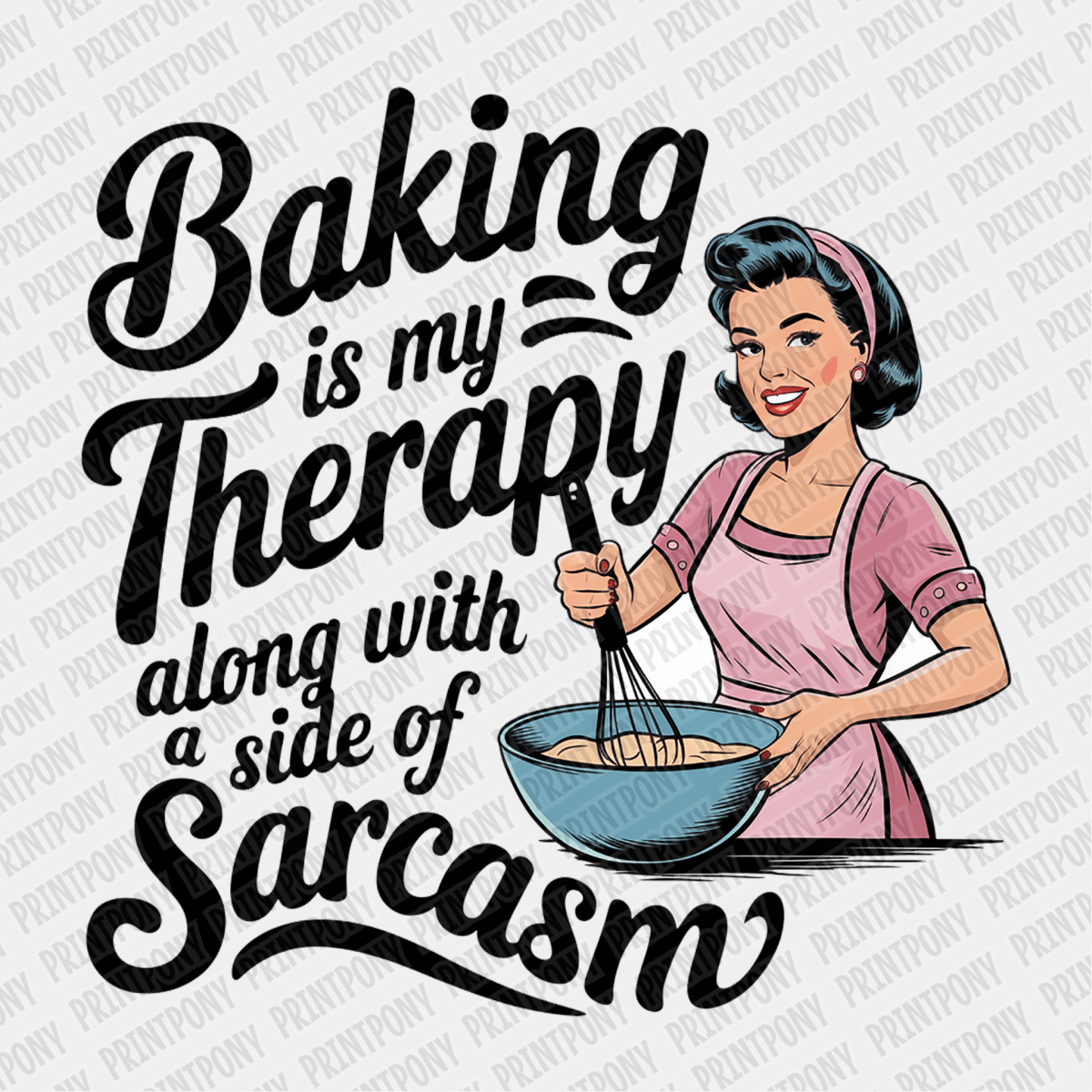 Baking is My Therapy Along with a Side of Sarcasm - DTF Transfer - PrintPony