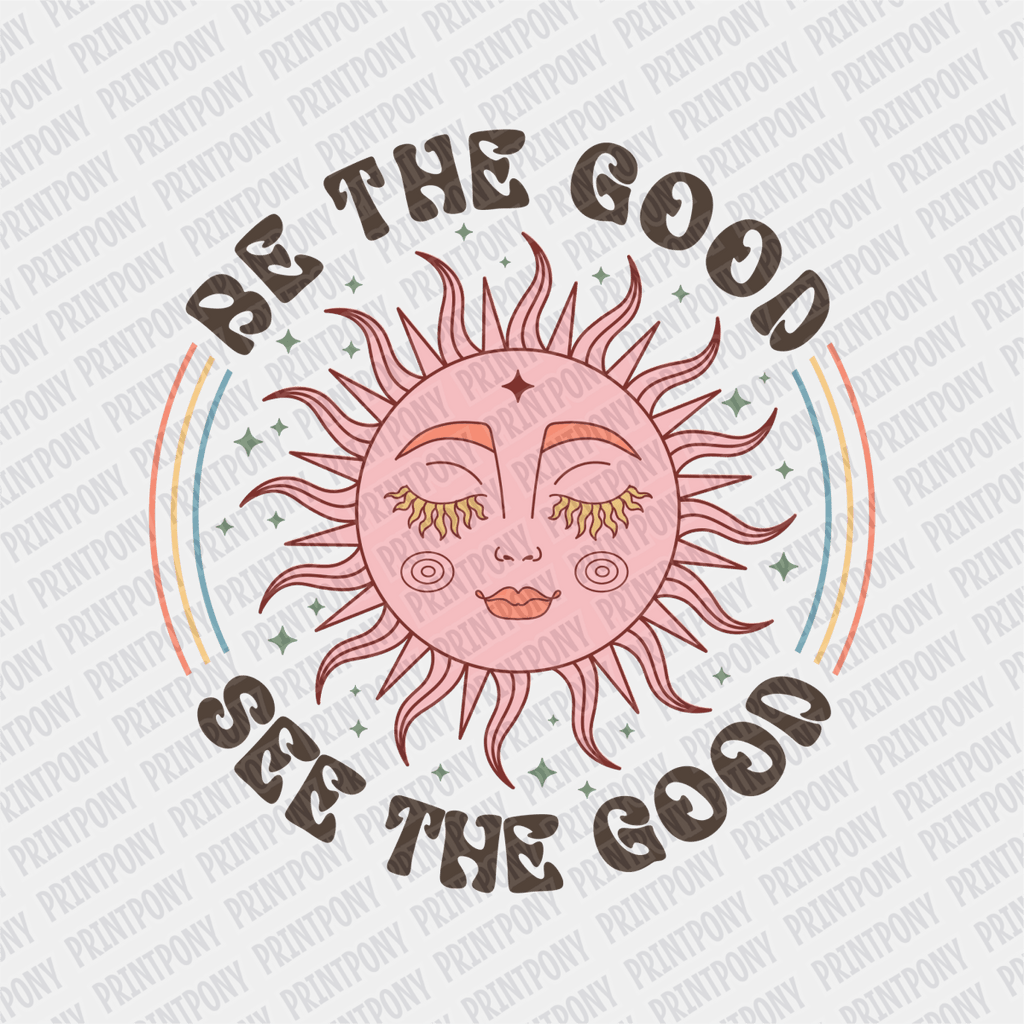 Be the Good, See the Good DTF transfer - PrintPony