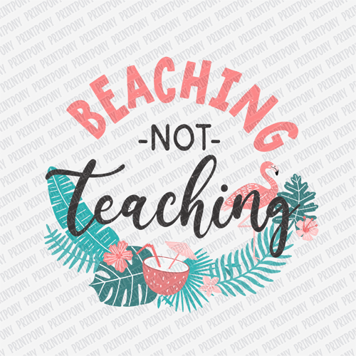 Beaching Not Teaching - DTF Transfer - PrintPony¬Æ