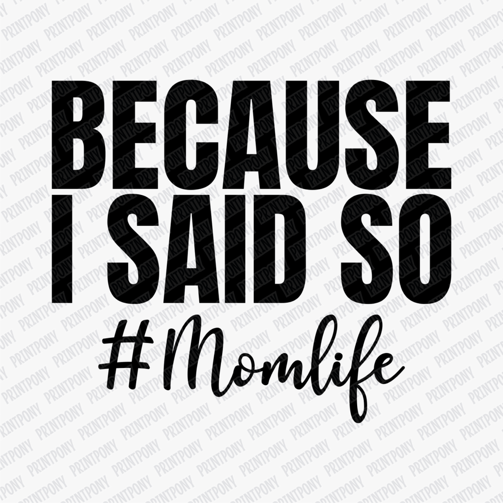 Because I Said So DTF Transfer - PrintPony®