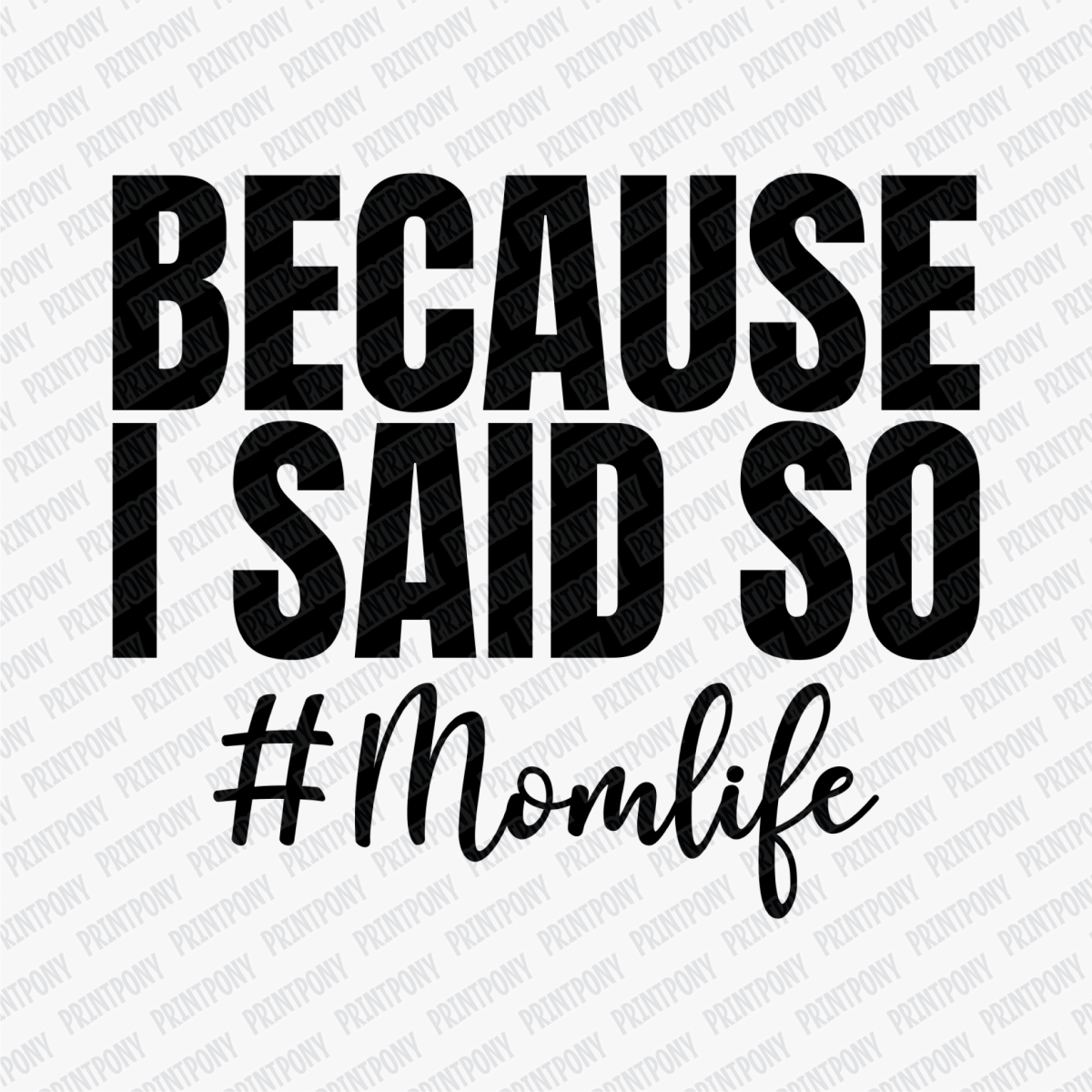 Because I Said So DTF Transfer - PrintPony®