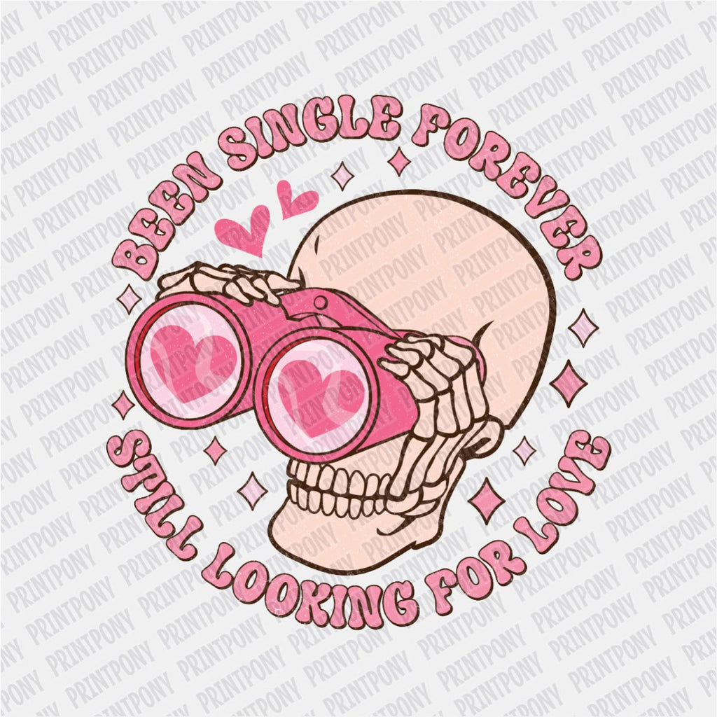 Been Single forever, still Looking for Love DTF Transfer - PrintPony