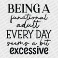 Being a Functional Adult Every Day seems a bit Excessive DTF Transfer - PrintPony