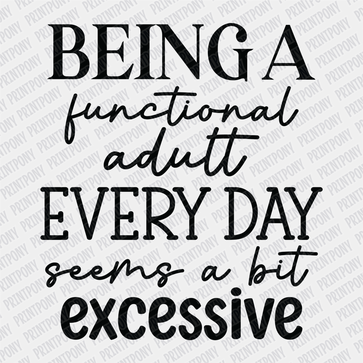 Being a Functional Adult Every Day seems a bit Excessive DTF Transfer - PrintPony