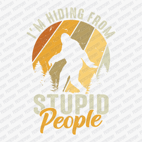 Bigfoot I'm Hiding from Stupid People DTF Transfer - PrintPony