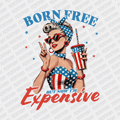 Born Free but now I'm Expensive Patriotic DTF transfer - PrintPony