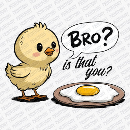 Bro, Is That You? DTF Transfer - Ready to Press - PrintPony¬Æ