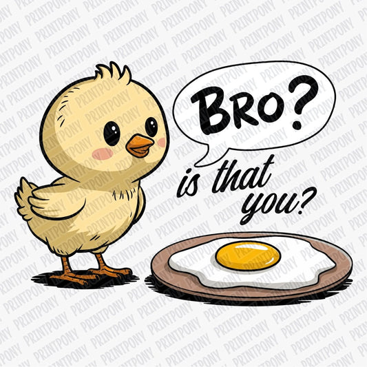 Bro, Is That You? DTF Transfer - Ready to Press - PrintPony¬Æ