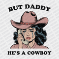 But Daddy, He's not a Cowboy DTF Transfer - PrintPony