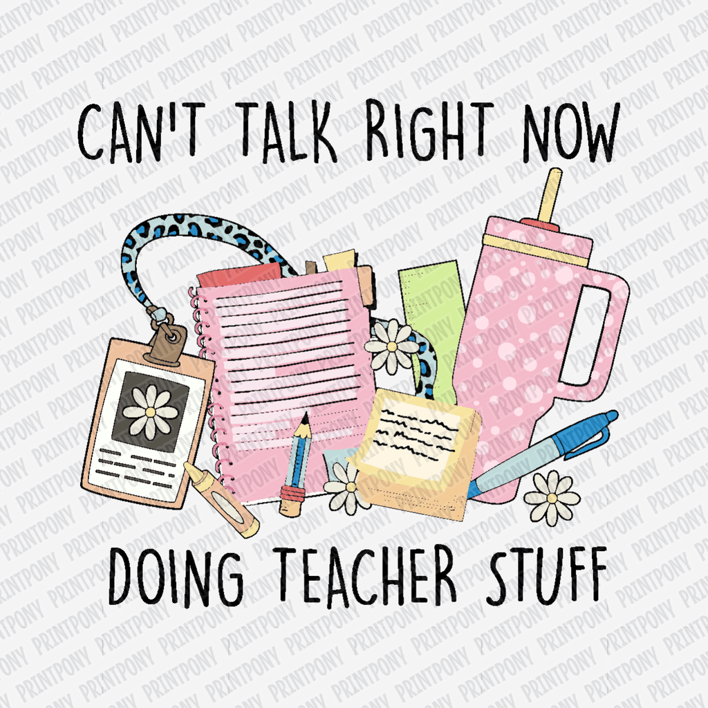 Can't Talk Right Now, Doing Teacher Stuff - DTF Transfer - PrintPony