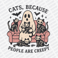 Cats, Because People Are Creepy (Ghost) DTF Transfer - PrintPony