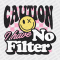 Caution, I have No Filter - DTF Transfer - PrintPony