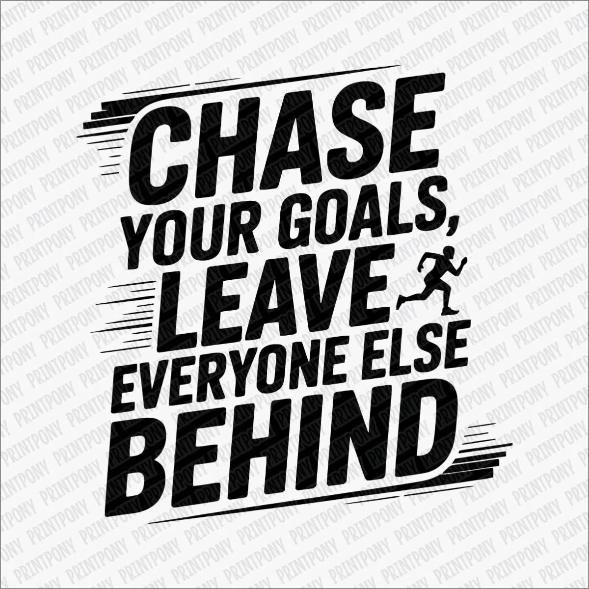 Chase Your Goals, Leave Everyone Else Behind DTF Transfer - PrintPony