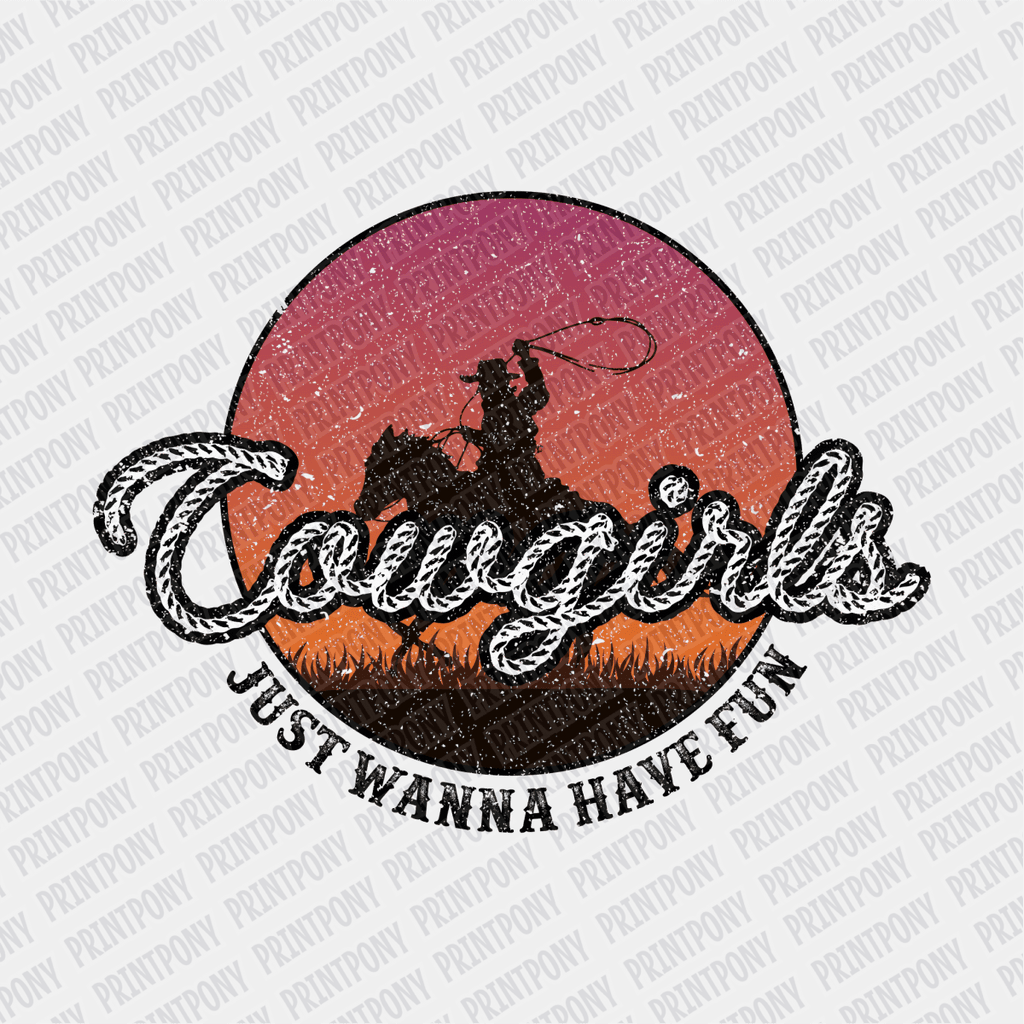 Cowgirls Just Wanna Have Fun DTF Transfer - PrintPony
