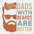 Dad's with Beards are Better DTF Transfer (Color) - PrintPony®