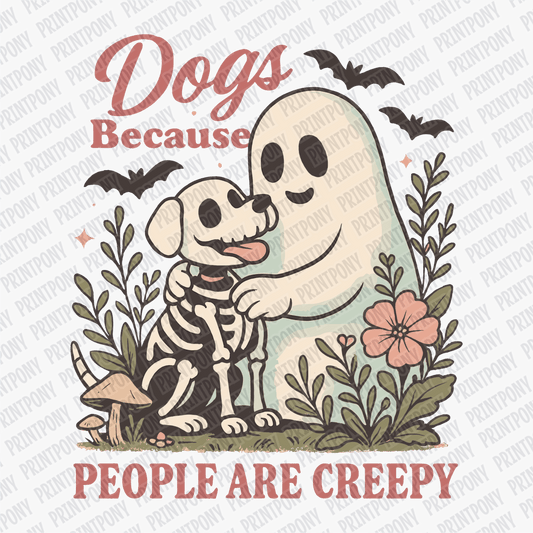 Dogs, Because People are Creepy DTF Transfer - PrintPony™