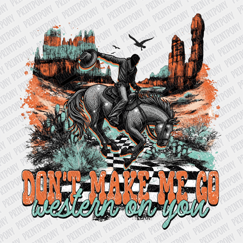 Don't Make me Go Western on You DTF Transfer - PrintPony