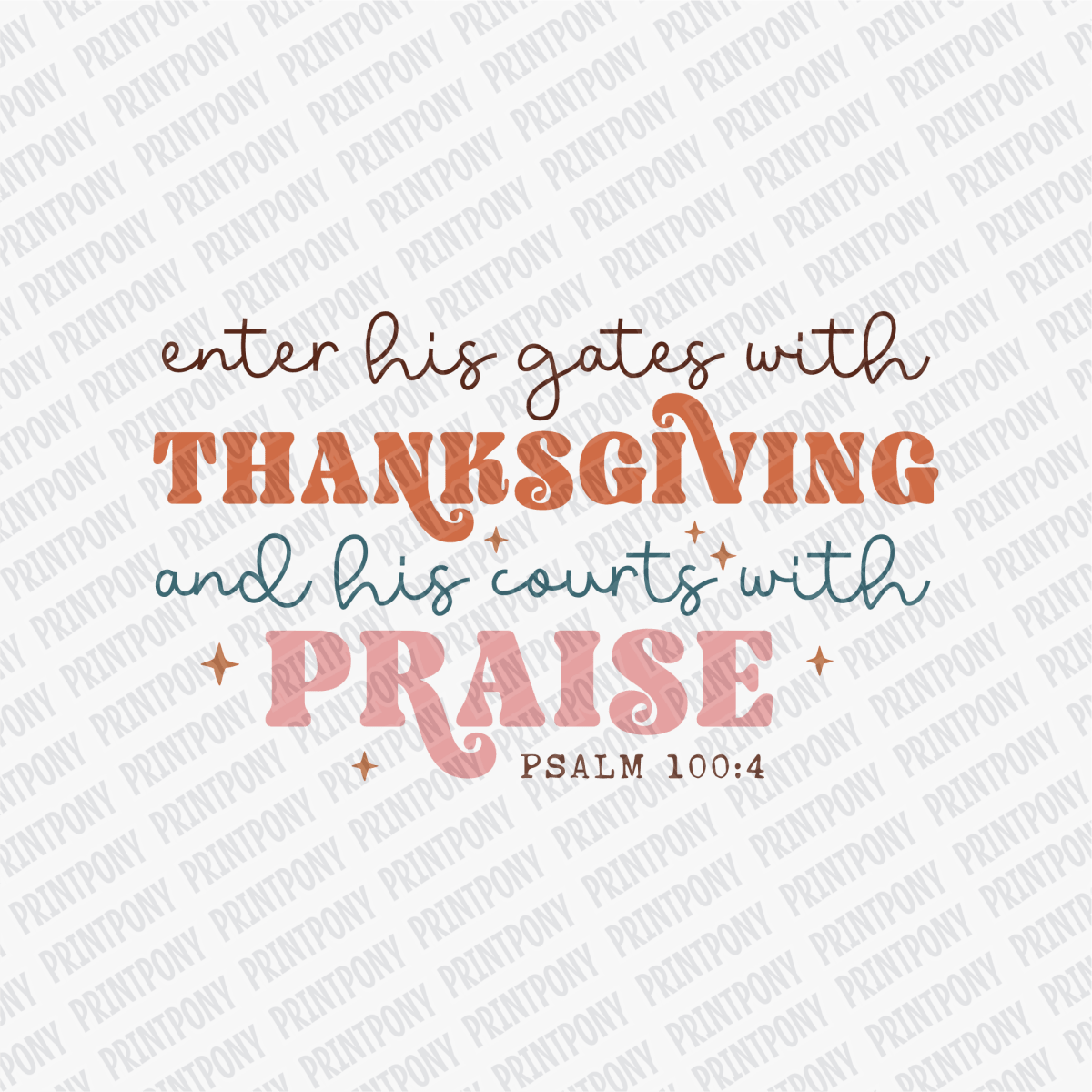Enter His Gates with Thanksgiving and His Courts with Praise - DTF Transfer - PrintPony™