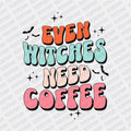 Even Witches Need Coffee DTF transfer - PrintPony