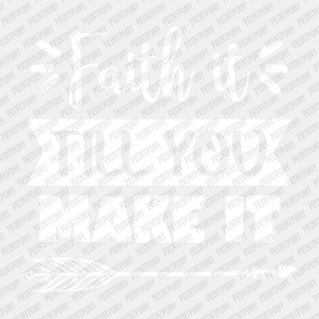 Faith it till You Make it DTF Transfer - PrintPony
