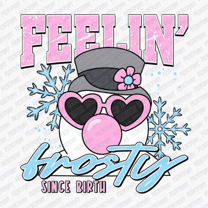 Feelin' Frosty Since Birth DTF transfer - PrintPony