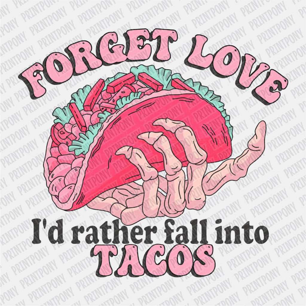 Forget Love, I'd Rather Fall into Tacos DTF Transfer - PrintPony