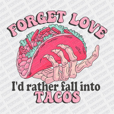 Forget Love, I'd Rather Fall into Tacos DTF Transfer - Print Pony™