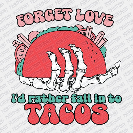 Forget Love, I'd Rather Fall into Tacos DTF Transfer - Print Pony™