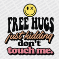 Free Hugs, Just Kidding, Don't Touch Me - DTF Transfer - PrintPony