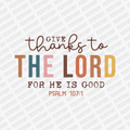 Give Thanks to the Lord, for He is Good - DTF Transfer - PrintPony™