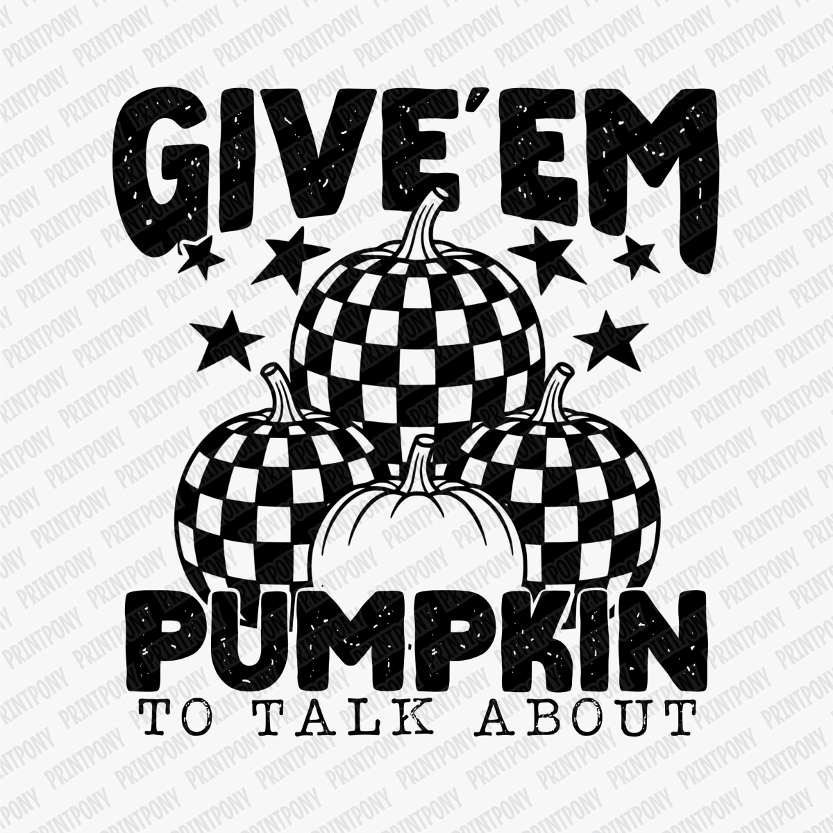 Give'em Pumpkin to Talk About - DTF Transfer - PrintPony™