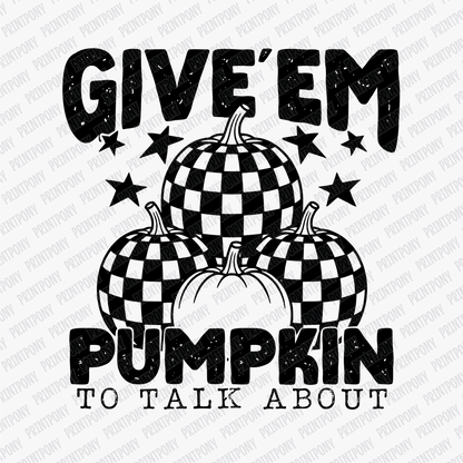 Give'em Pumpkin to Talk About - DTF Transfer - PrintPony™