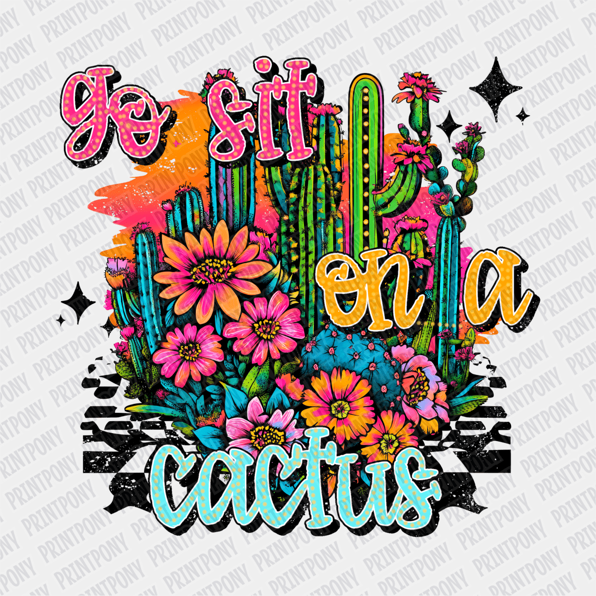 Go Sit on a Cactus DTF Transfer - PrintPony