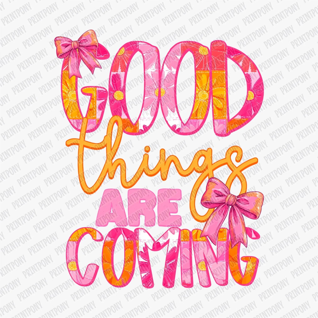 Good Things Are Coming Spring DTF Transfer - PrintPony