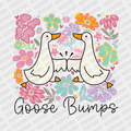 Goose Bumps - DTF Transfer - PrintPony
