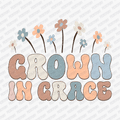 Grown In Grace DTF Transfer - PrintPony