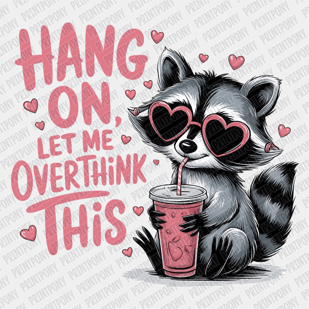 Hang on, Let me Overthink This DTF Transfer - PrintPony