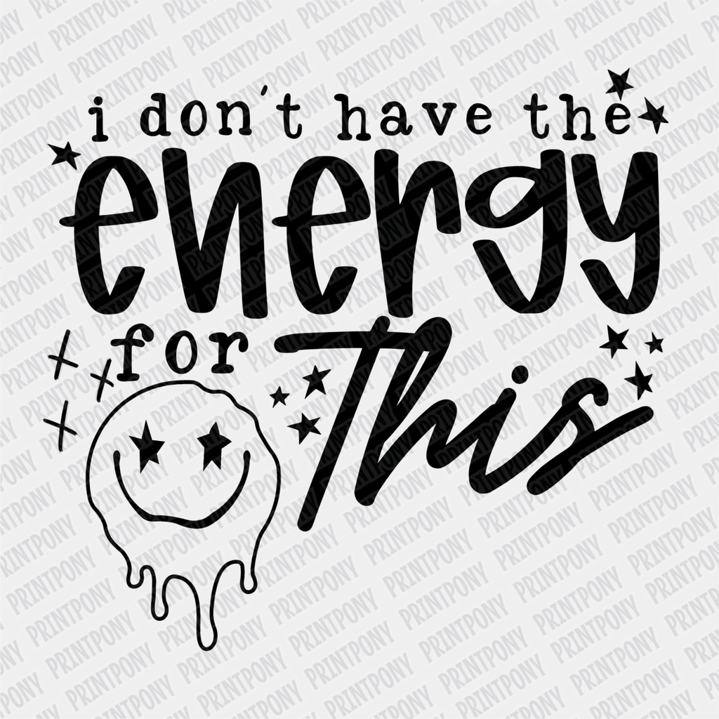 I don't have the Energy for This DTF Transfer - PrintPony