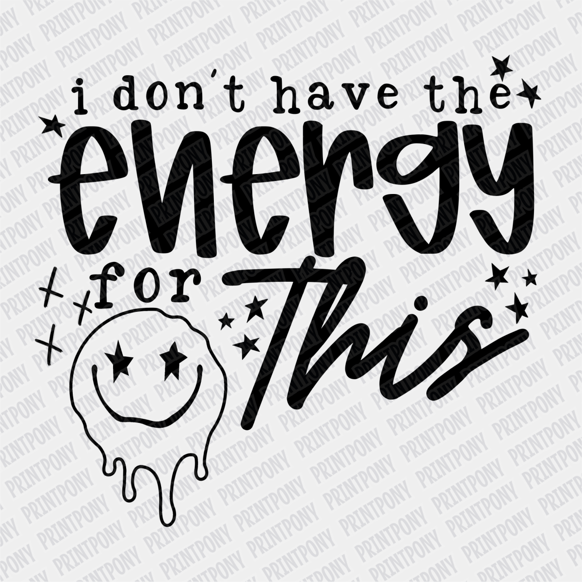 I don't have the Energy for This DTF Transfer - PrintPony