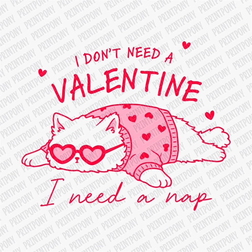 I Don't Need a Valentine I Need a Nap | Valentine's Day DTF Transfer - PrintPony
