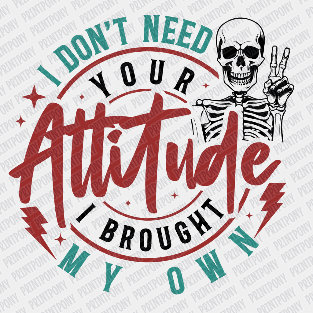I don't Need Your Attitude, I Brought My Own (Color) DTF Transfer - PrintPony