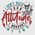 I don't Need Your Attitude, I Brought My Own (Color) DTF Transfer - PrintPony