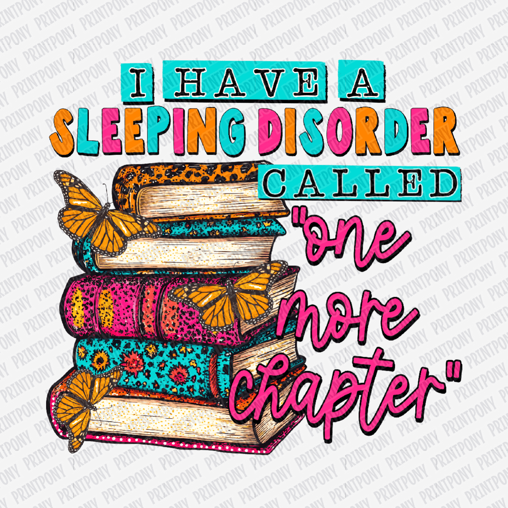 I Have a Sleeping Disorder Called, One More Chapter - DTF Transfer - PrintPony¬Æ