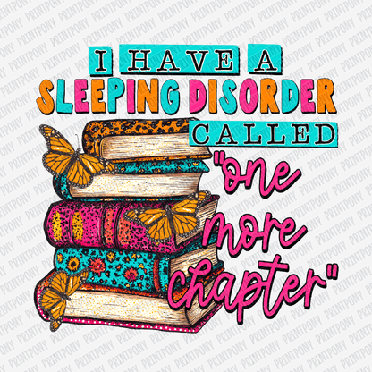 I Have a Sleeping Disorder Called, One More Chapter - DTF Transfer - PrintPony®