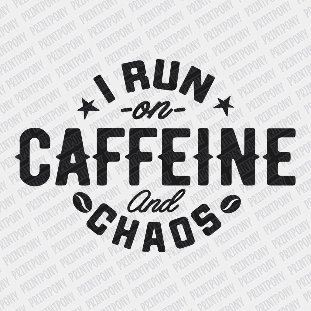 I Run on Caffeine and Chaos - DTF Transfer - PrintPony