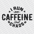 I Run on Caffeine and Chaos - DTF Transfer - PrintPony