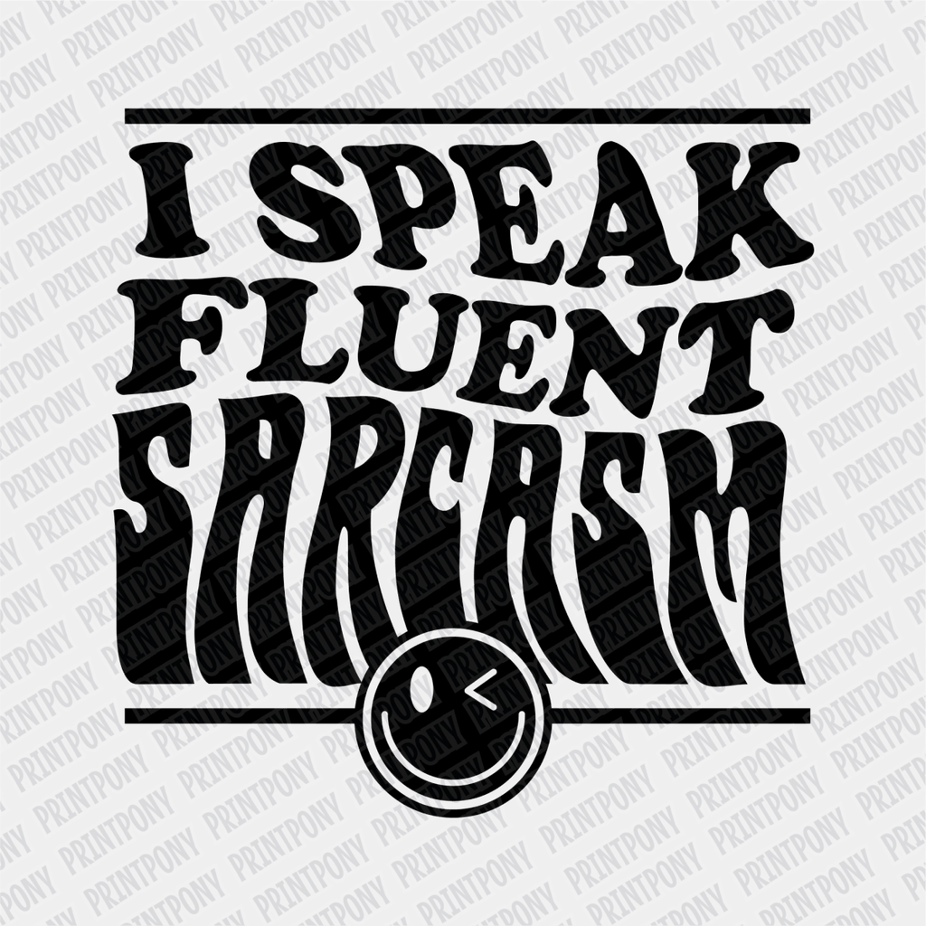 I Speak Fluent Sarcasm - DTF Transfer - PrintPony