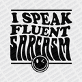 I Speak Fluent Sarcasm - DTF Transfer - PrintPony