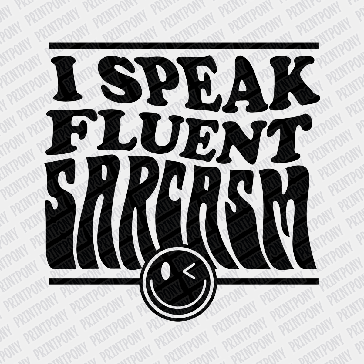 I Speak Fluent Sarcasm - DTF Transfer - PrintPony