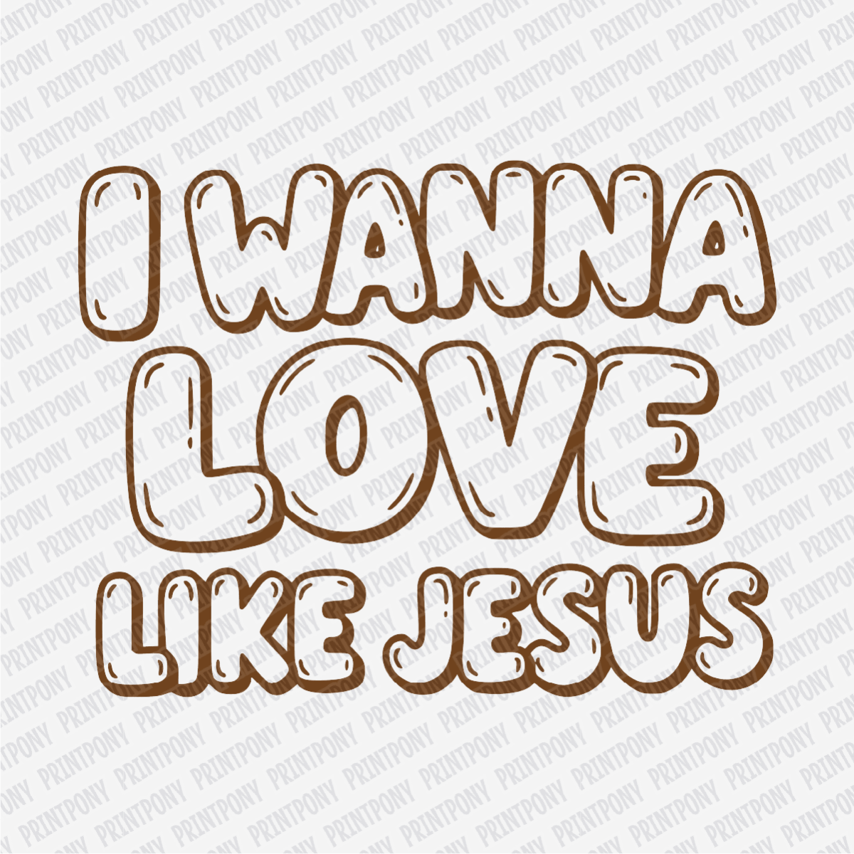 I Wanna Love Like Jesus DTF Transfer - PrintPony